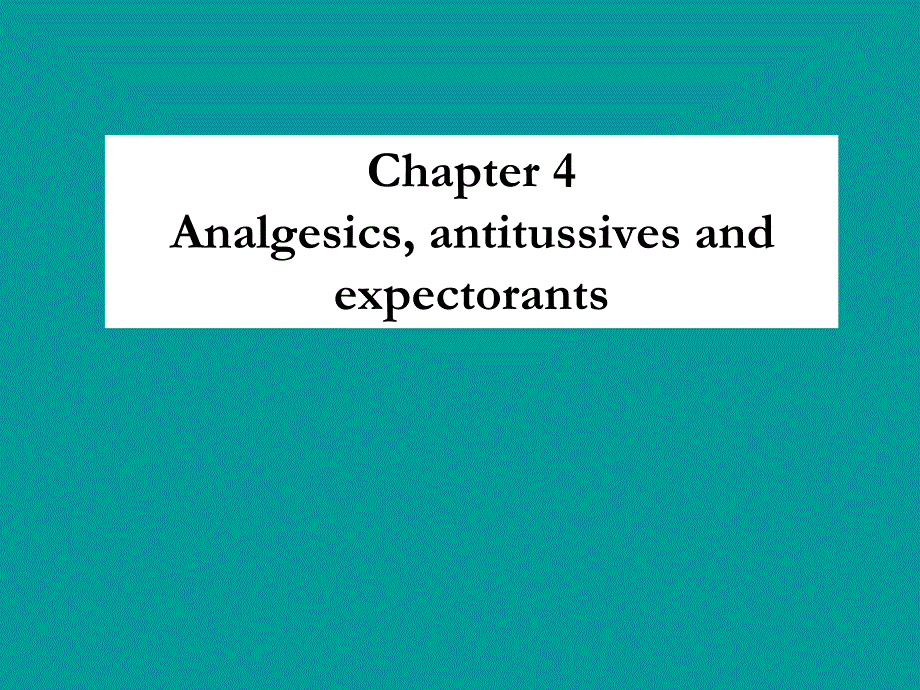 chapter4analgesicsantitussiveandexpectorants课件_第1页