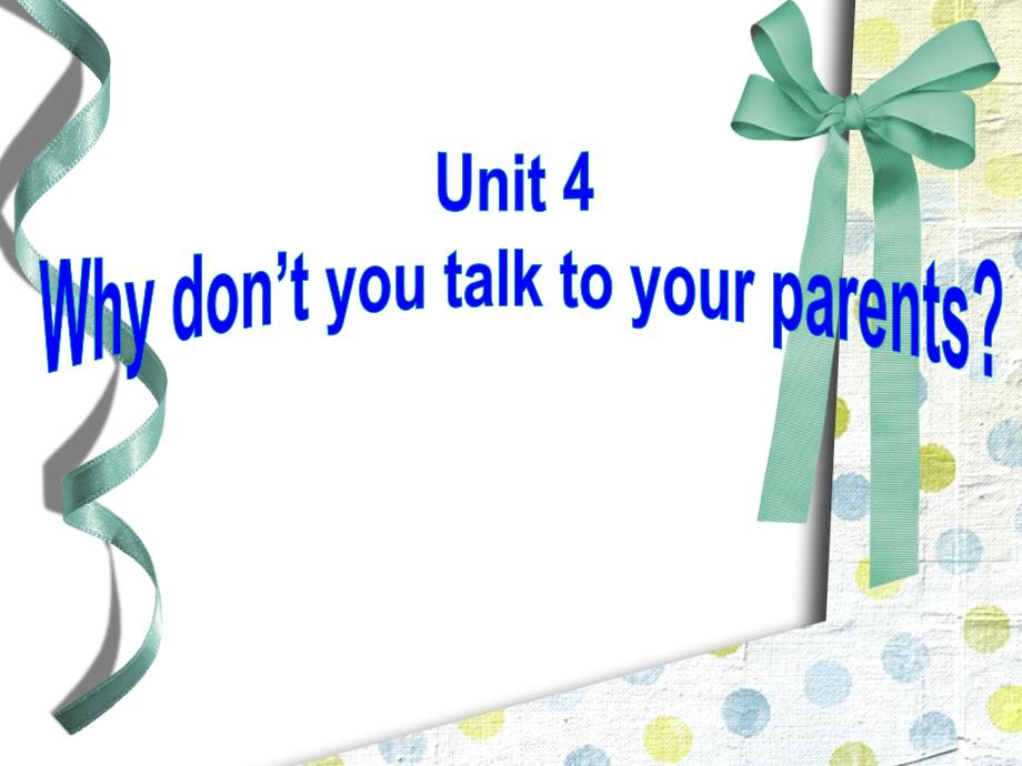 2014年春新目标八年级的下册Unit4_Why_don’t_you_talk_to_your_parents_SECTION_A课件_第1页