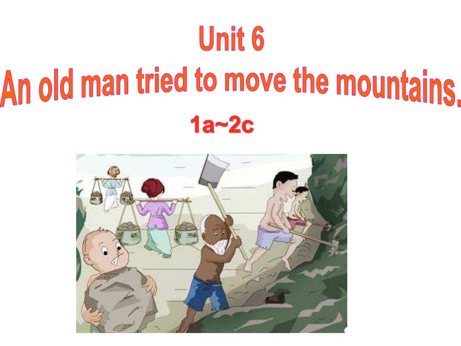 Unit6Anoldmantriedtomovethemountains优质课公开课ppt课件_第1页