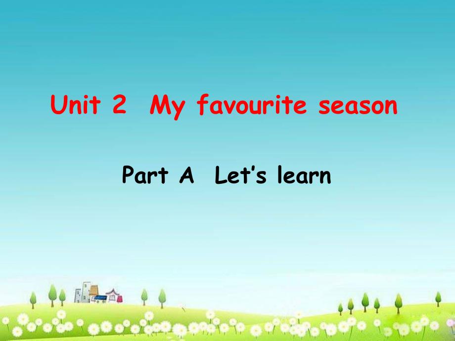 PEP小学英语五年级下册《Unit2-My-Favourite-Season》Part-A--Let’s-learnppt课件_第1页