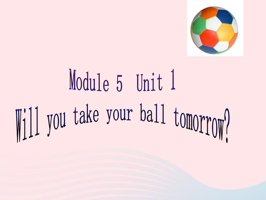 三年级英语下册module5unit1willyoutakeyourballtomorrowppt课件3外研版一起_第1页