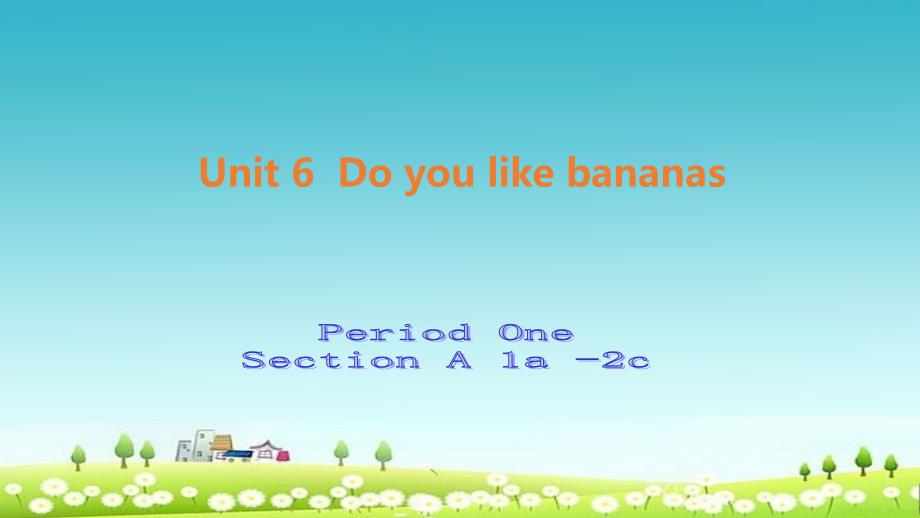 新人教版七年级英语Unit6_Do_you_like_bananas_Period_Two_Section_A(1a-2c)课件_第1页