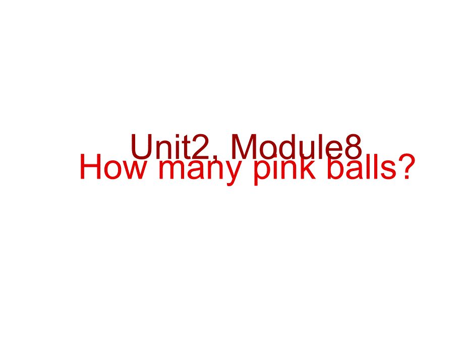 外研版(一起)一年级上册Module-8《Unit-2-How-many-pink-balls》课件1_第1页