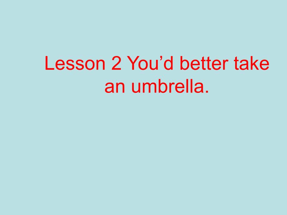 鲁科版五年级英语下册Unit-6《Lesson-2-You’d-better-take-an-umbrella》ppt课件_第1页