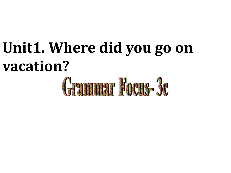 人教版英语八年级上册Unit-1--Where-did-you-go-on-vacation-Grammarfocus--3c公开课课件_第1页