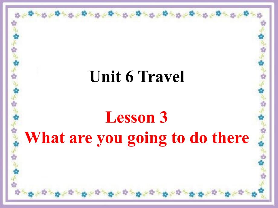 Unit-6-Travel-Lesson-3-What-are-you-going-to-do-there-ppt课件-1-优质公开课-鲁科三起4下_第1页