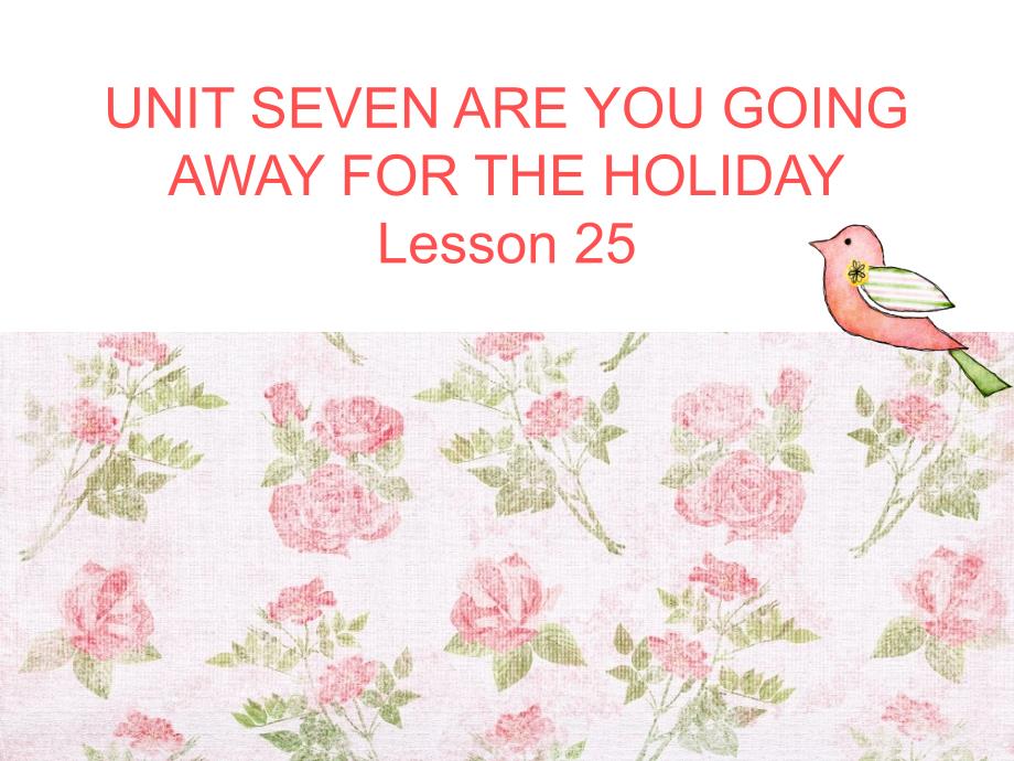 UNIT-SEVEN-ARE-YOU-GOING-AWAY-FOR-THE-HOLIDAY-Lesson-25-ppt课件1-优质公开课-北京一起5下_第1页