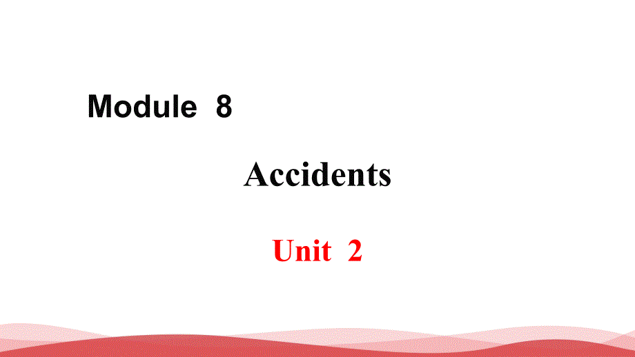 外研版英语八年级上-Module-8-Accidents-Unit-2公开课课件_第1页