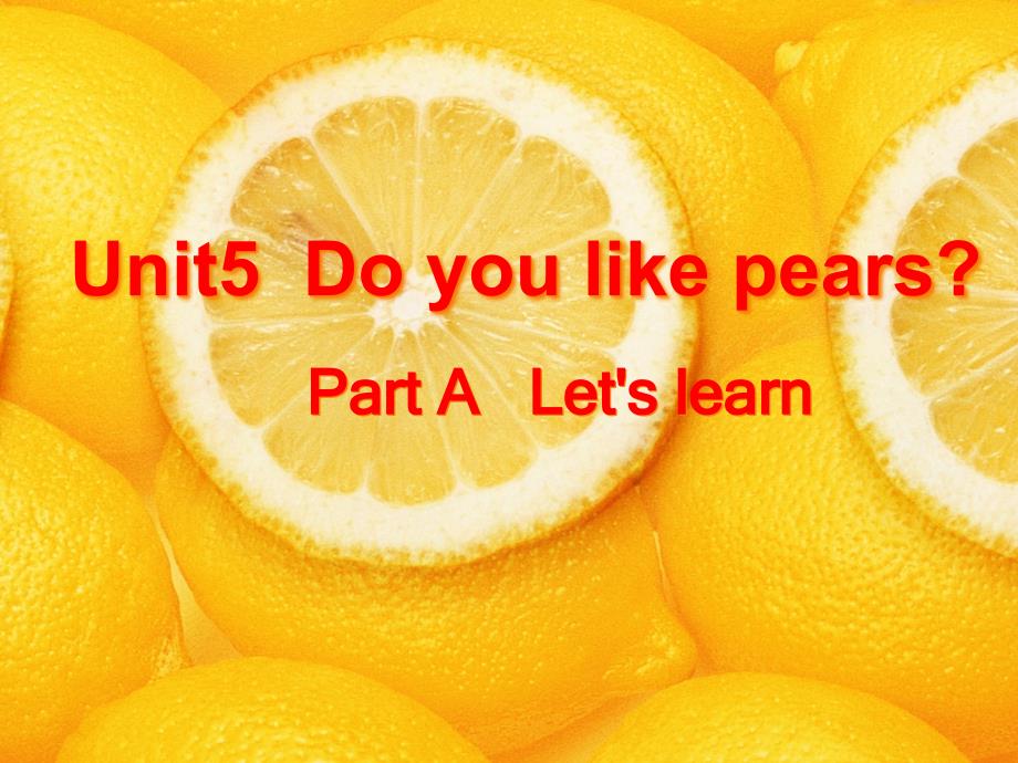 Unit-5-Do-you-like-pears-优质课公开课ppt课件_第1页