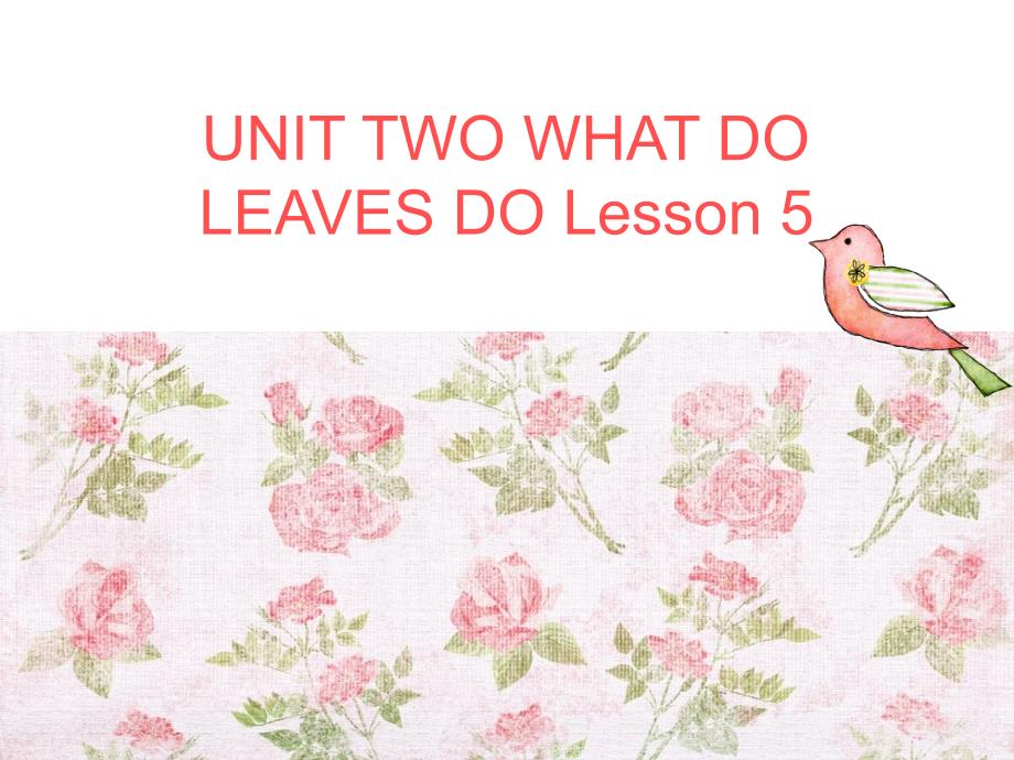 UNIT-TWO-WHAT-DO-LEAVES-DO-Lesson-5-ppt课件2-优质公开课-北京一起5下_第1页