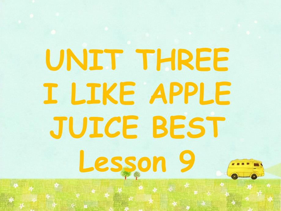 UNIT-THREE-I-LIKE-APPLE-JUICE-BEST-Lesson-9-优质公开课-北京一起3下课件_第1页