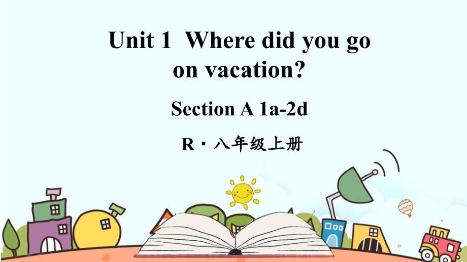 部编人教版八年级英语上册《Unit-1Where-did-you-go-on-vacation【全单元】》ppt课件_第1页