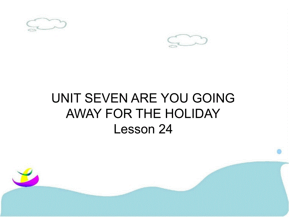 UNIT-SEVEN-ARE-YOU-GOING-AWAY-FOR-THE-HOLIDAY-Lesson-24-ppt课件2-优质公开课-北京一起5下_第1页