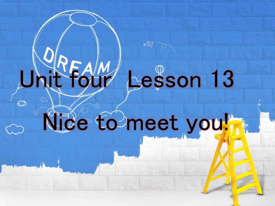 一年级上册英语ppt课件-UNIT-FOUR-NICE-TO-MEET-YOU--Lesson13--｜北京课改版_第1页