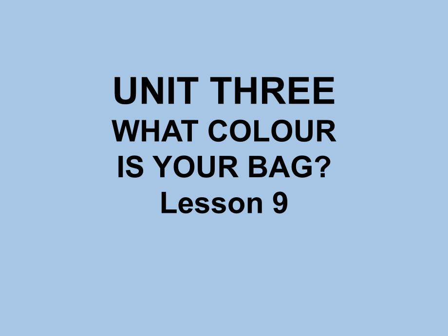 UNIT-THREE-WHAT-COLOUR-IS-YOUR-BAG-Lesson-9-ppt课件1-优质公开课-北京一起1下_第1页