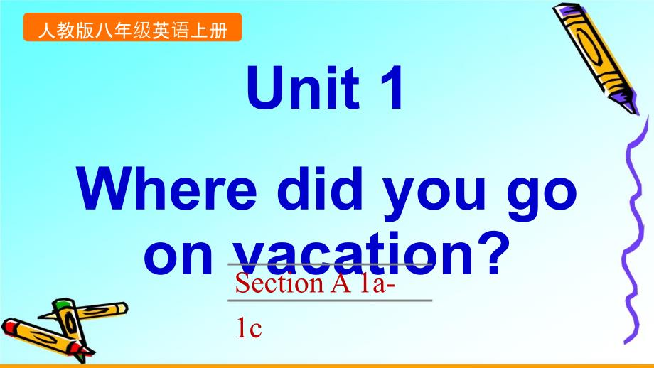 新PEP人教版八年级上册英语Unit-1-Where-did-you-go-on-vacationUnit-1-Section-A-1a-1cppt课件设计_第1页