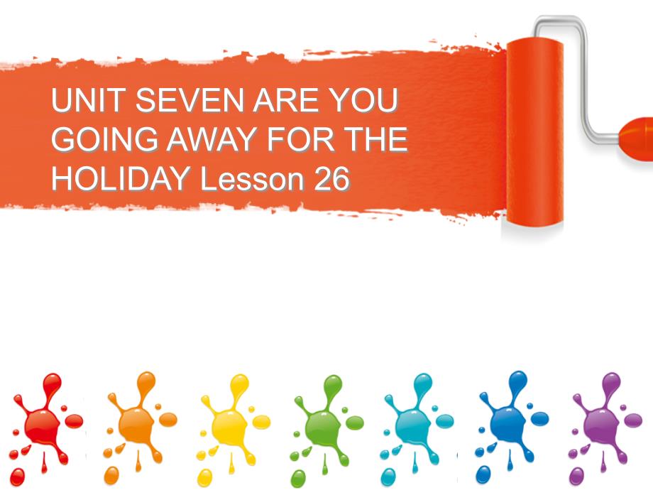 UNIT-SEVEN-ARE-YOU-GOING-AWAY-FOR-THE-HOLIDAY-Lesson-26-ppt课件1-优质公开课-北京一起5下_第1页