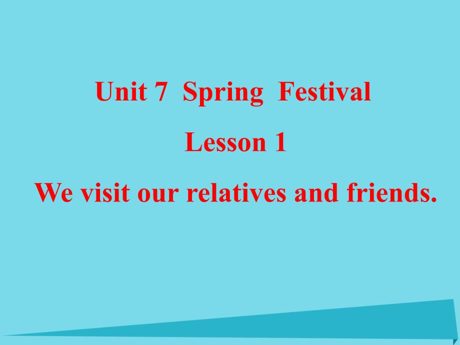 五年级英语上册Unit7Lesson1Wevisitrelativesandfrien课件_第1页