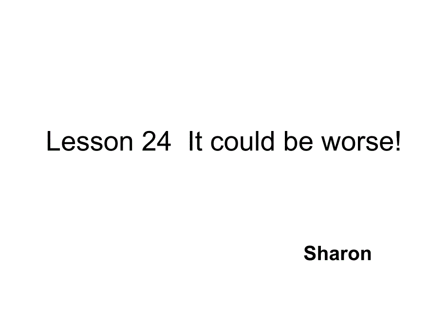 新概念第二册Lesson-24--It-could-be-worse课件_第1页