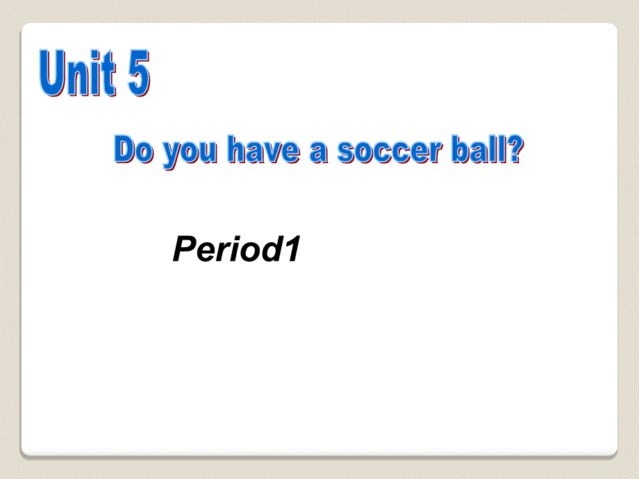 英语Unit5Doyouhaveasoccerball第一课时ppt课件_第1页