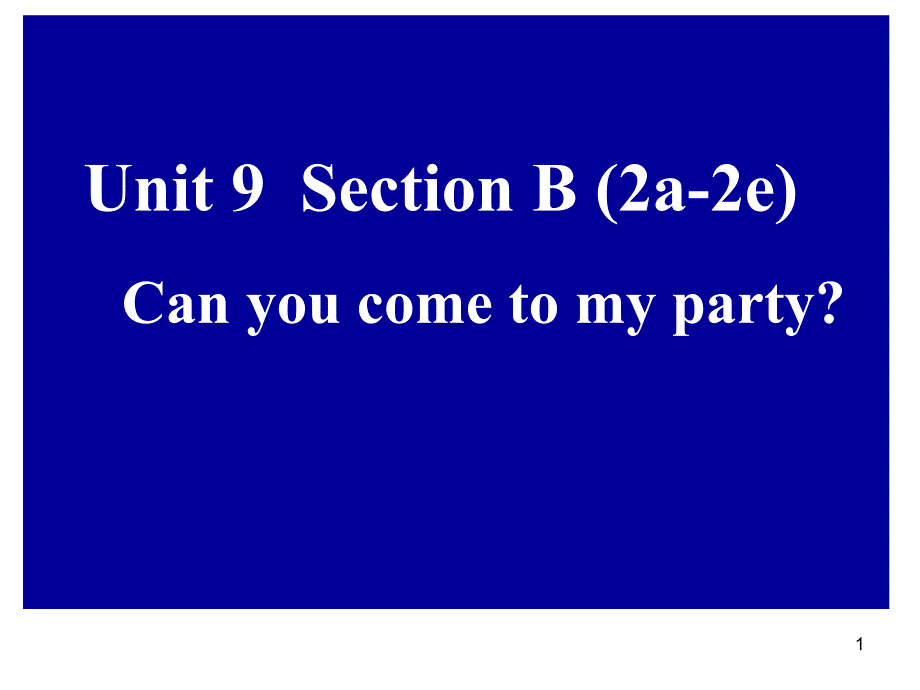 新目标人教版英语八年级上册Unit9-Can-you-come-to-my-party-Section-B(2a-2e)ppt课件_第1页