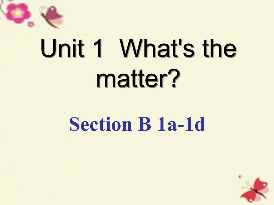 八年级英语下册-Unit-1-What’s-the-matter-Section-B(1a-1d)ppt课件-(新版)人教新目标版_第1页