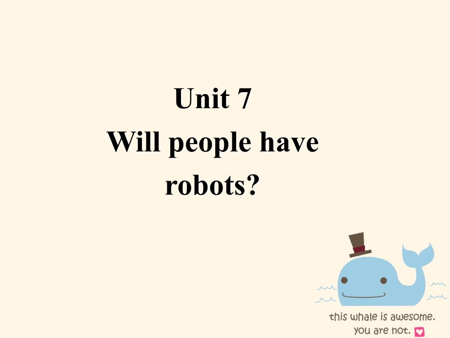 Unit-7-Will-people-have-robots-全单元ppt课件2(人教新目标八年级上)_第1页