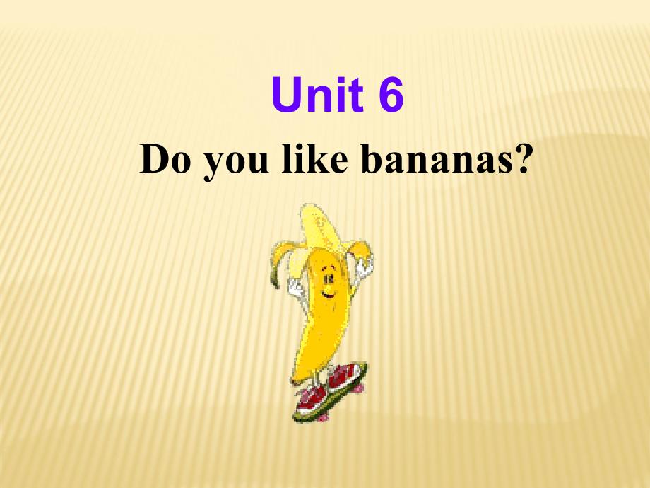 Unit-6-Do-you-like-bananas-Section-B1ppt课件-(人教新目标七年级上)_第1页