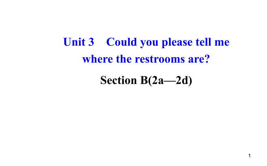 Unit-3-Could-you-please-tell-me-where-the-restrooms-are？Section-B(2a—2d)ppt课件--人教新目标版_第1页