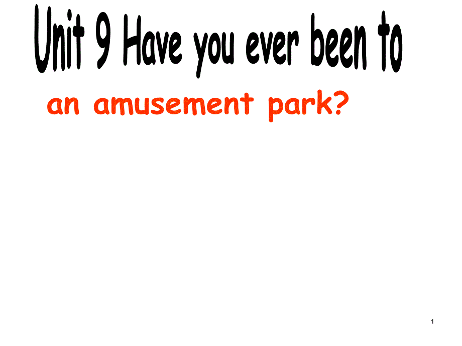 Unit-9-Have-you-ever-been-to-an-amusement-parkppt课件(新人教版八年级下)_第1页