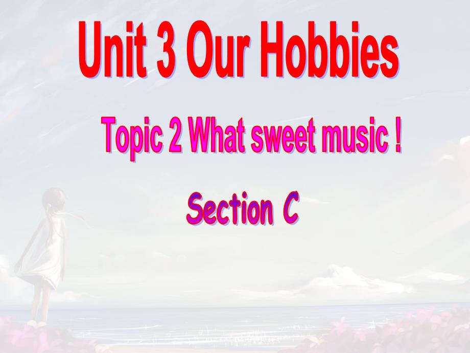 新科普版八年级英语上册《nit3OurHobbiesTopic2WhatsweetmusicSectionC》优质课ppt课件_第1页