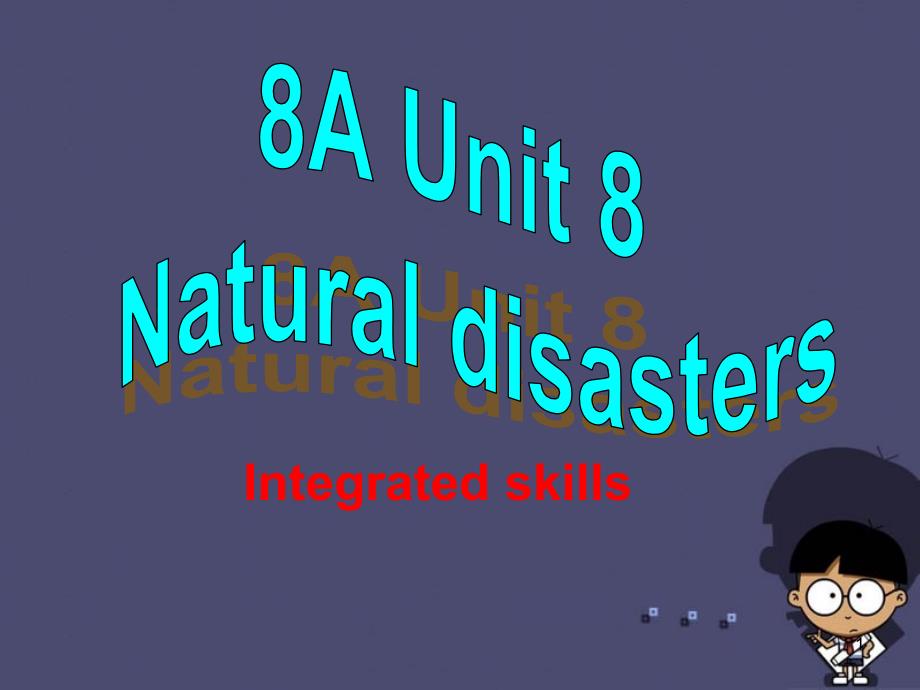 八年级英语上册《Unit-8-Natural-disasters-Integrated-skills课件_第1页