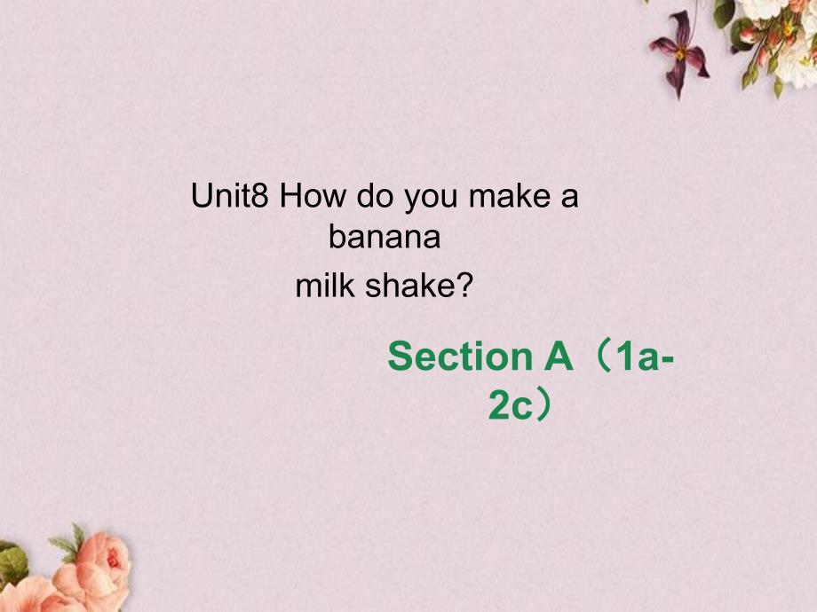 八年级英语上册-Unit-8-How-do-you-make-a-banana-milk-shake-Section-A(1a-2c)ppt课件_第1页