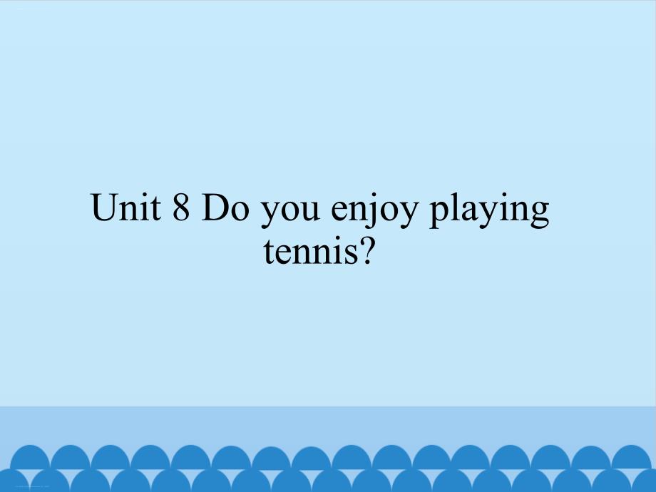 六年级上册英语ppt课件-Unit-8-Do-you-enjoy-playing-tennis？湘鲁版_第1页