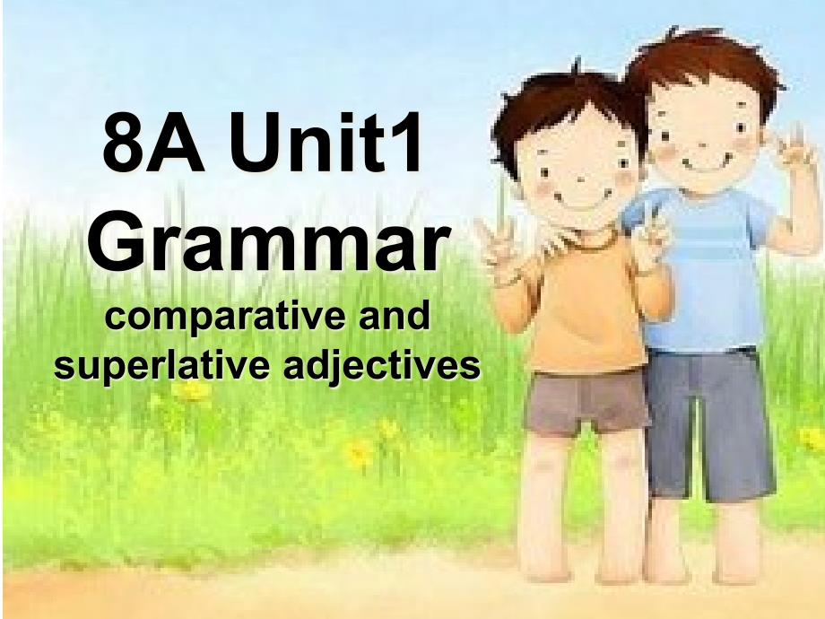 牛津译林版八年级英语上册《FriendsGrammarComparativeandsuperlativeadjectives》优质课ppt课件_第1页