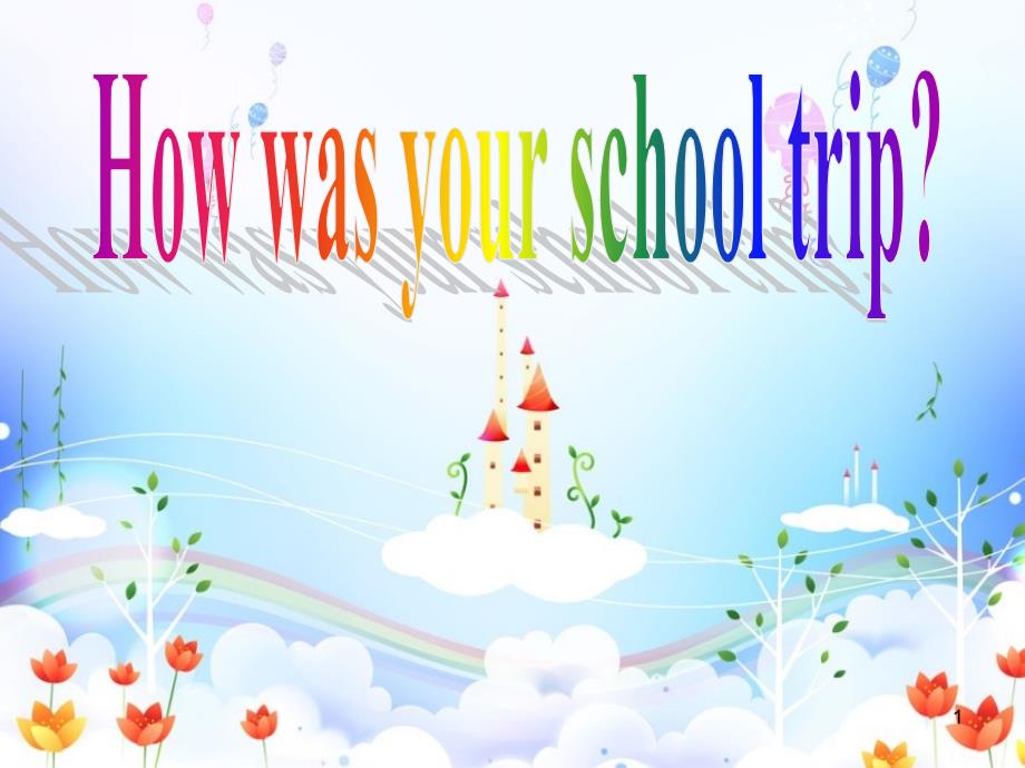 Unit11How-was-your-school-trip--Section-A-2d--公开课一等奖ppt课件_第1页