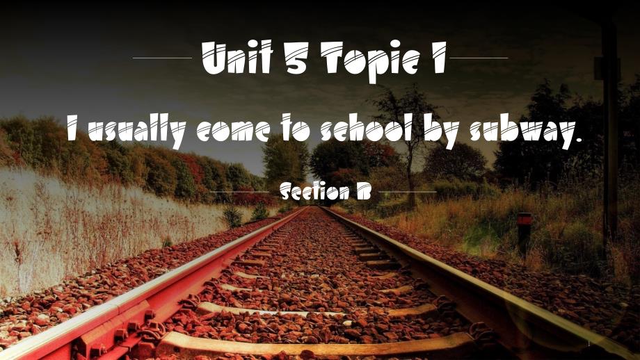 七年级英语下册Unit5OurSchoolLifeTopic1IusuallycometoschoolbysubwaySectionBppt课件(新版)仁爱版_第1页