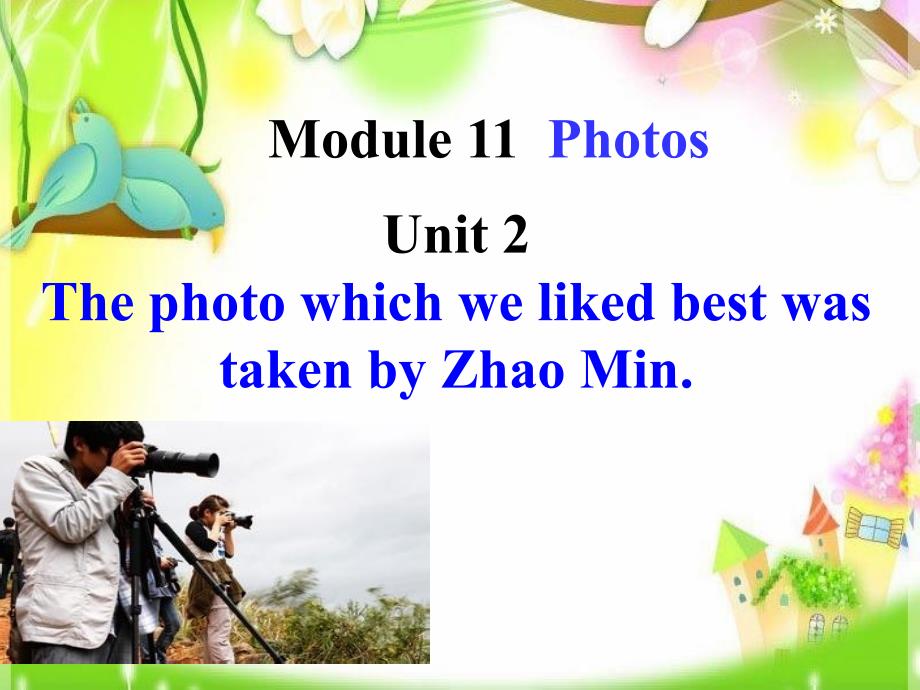 外研版九年级上册-Module-11-Unit-2-The-photo-which-we-liked-best-was-taken-by-ZhaoMin课件_第1页