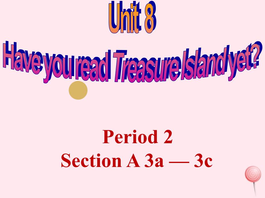 八年级英语下册Unit8HaveyoureadTreasureIslandyet(Period2SectionA3a—3c)ppt课件(新版)人教新目标版_第1页