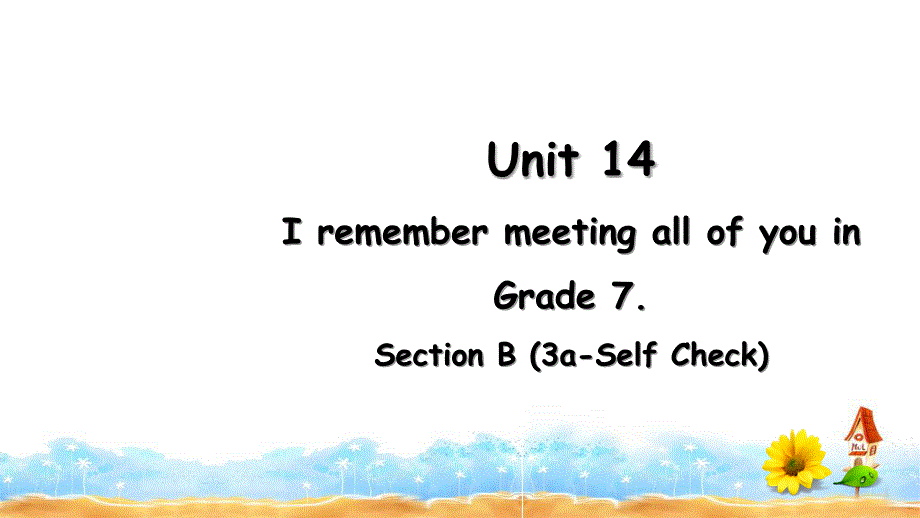 人教版九年级英语下册Unit-14-I-remember-meeting-all-of-you-in-Grade-7.-Section-B-(3a-Self-Check)课件_第1页