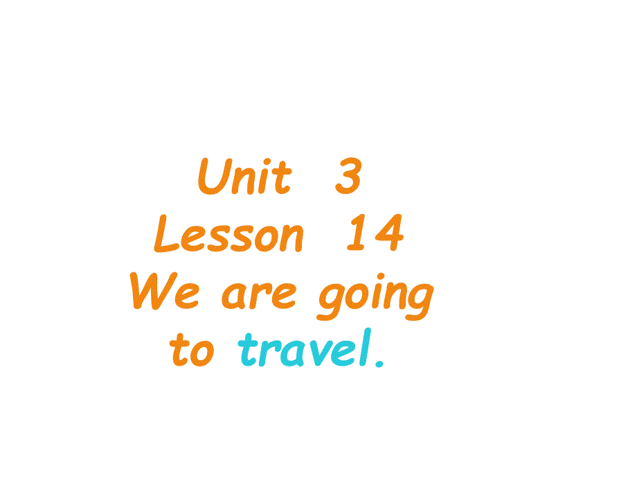 Unit3-We-are-going-to-travel.(Lesson14)ppt课件人教精通版英语六年级下册英语_第1页